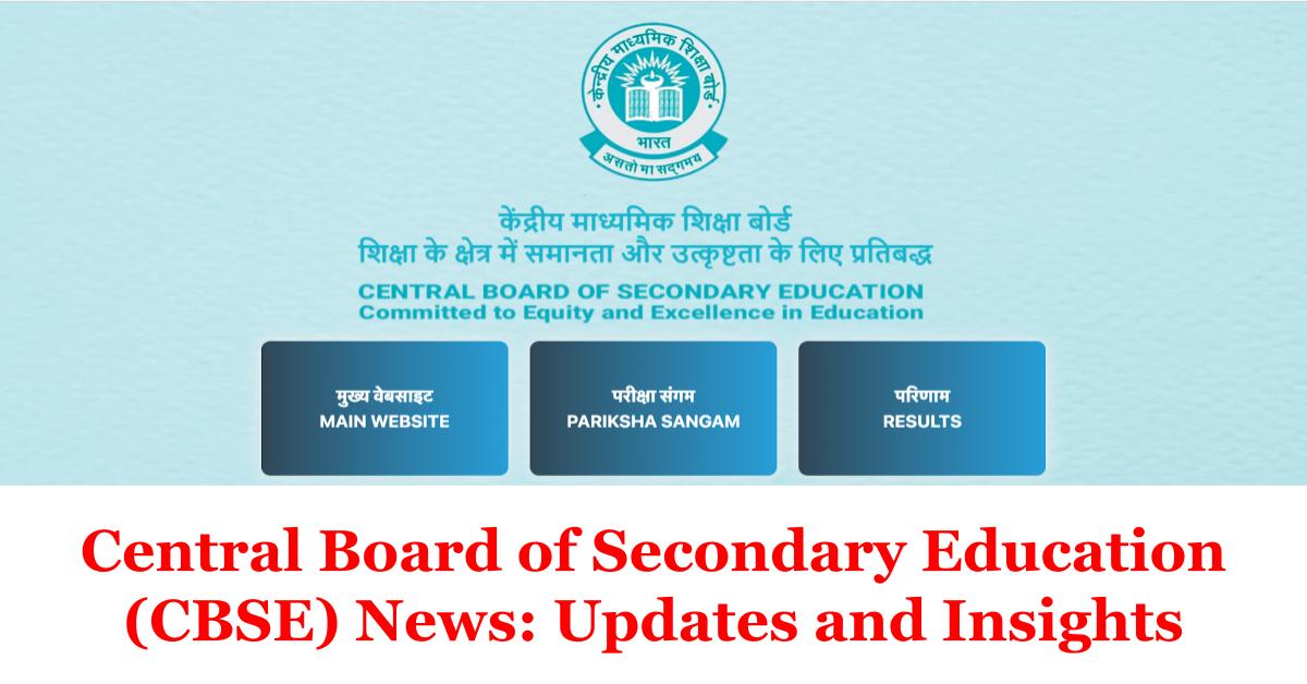 Central Board of Secondary Education (CBSE) News: Updates and Insights